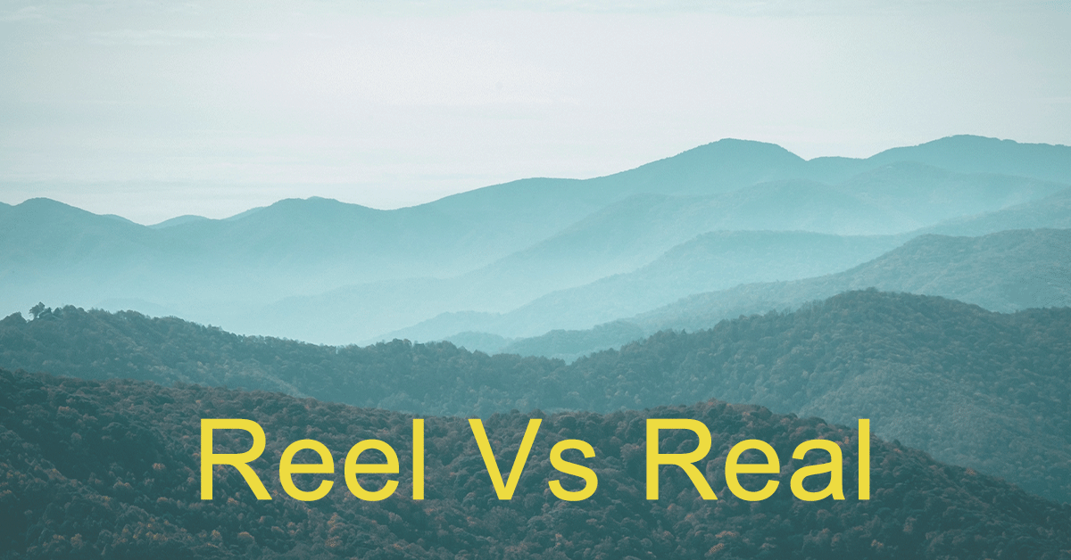 REEL VS REAL